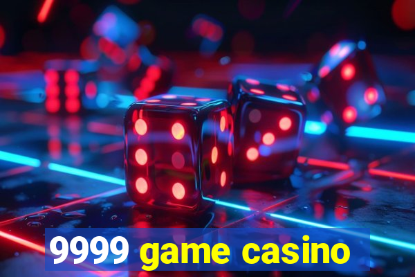 9999 game casino